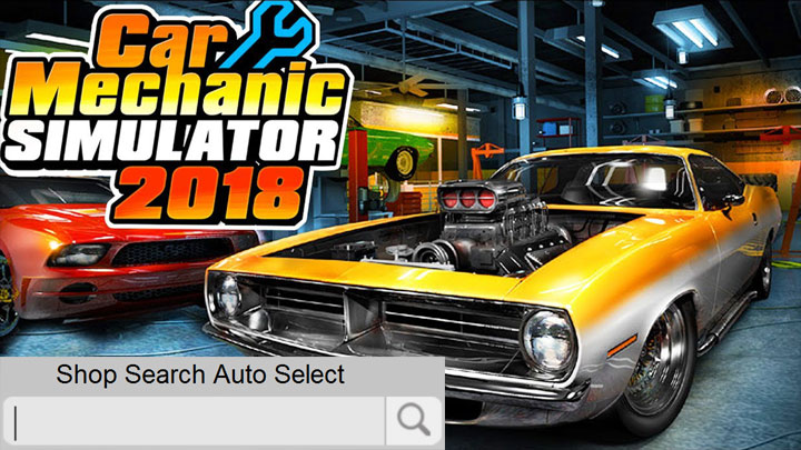 Car Mechanic Simulator 2018 mod Shop Search Auto Select v.1.0.0