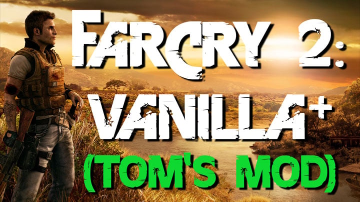 Far Cry 2 mod Far Cry 2: Vanilla+ (Tom's Mod) v.4.0