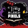 game They Bleed Pixels