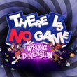 game There Is No Game: Wrong Dimension