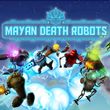 game Mayan Death Robots