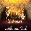 game Dinner with an Owl