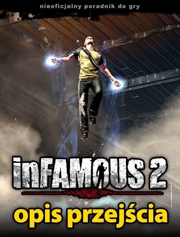 Poradnik Opis Przejścia - Opis przejścia - Wprowadzenie | Opis przejścia nieSławny inFamous 2 - nieSławny: inFamous 2 - poradnik do gry