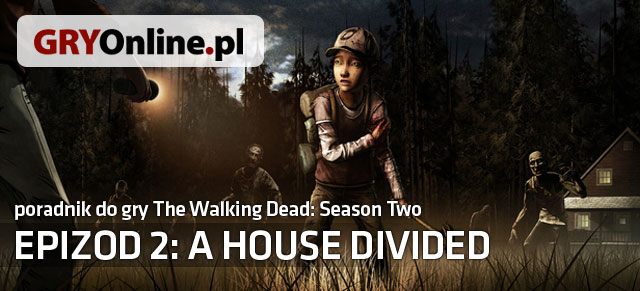 Poradnik do The Walking Dead - A House Divided to kompletny zbiór decyzji z jakimi przyjdzie wam się spotkać - A House Divided - poradnik do gry | Epizod 2 - A House Divided - The Walking Dead - Season Two - poradnik do gry
