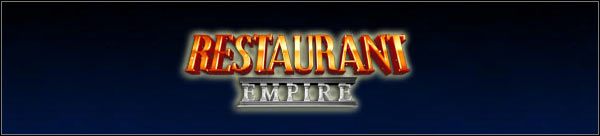Na początek kilka słów wyjaśnienia - Restaurant Empire - poradnik do gry