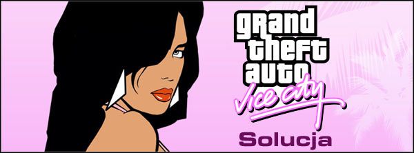 Grand Theft Auto: Vice City to tytuł, którego nie trzeba nikomu przedstawiać - Opis przejścia Grand Theft Auto Vice City - Wprowadzenie - Grand Theft Auto: Vice City - poradnik do gry