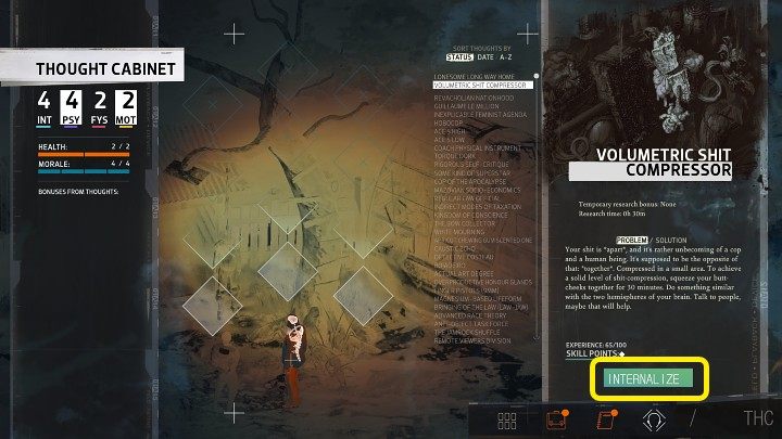 Przejdź do Gabinetu Myśli (Thought Cabinet) i z listy po lewej stronie wybierz Volumetric Shit Compressor, a następnie kliknij przycisk Internalize - Disco Elysium: Jak ściągnąć na dół wisielca (Hanged body)? - Disco Elysium - poradnik do gry