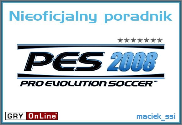 Witaj w nieoficjalnym poradniku do Pro Evolution Soccer 2008 - Pro Evolution Soccer 2008 - poradnik do gry