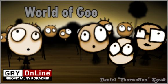 Poradnik, który widzisz przed sobą, powstał w oparciu o angielską wersję programu - World of Goo - poradnik do gry