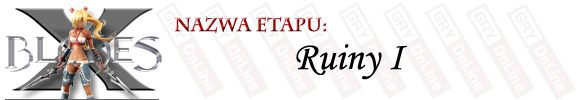 Etap pierwszy jest de facto treningiem i nie należy się spodziewać wymagających zadań - Poradnik do gry - [ETAP] Ruiny I | X-Blades - X-Blades - poradnik do gry