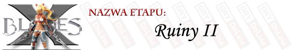 Nieco bardziej rozległy etap, w którym nie tylko natkniesz się na rozwidlenie dróg, ale i dojdzie do kilku pojedynków - [ETAP] Ruiny II | X-Blades - X-Blades - poradnik do gry