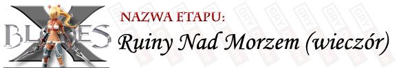 Ruiny Nad Morzem również powinieneś bardzo dobrze znać, gdyż trafiasz do nich po raz trzeci - [ETAP] Ruiny Nad Morzem (wieczór) | X-Blades - X-Blades - poradnik do gry