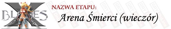 Trafiając po raz drugi na Arenę Śmierci, dojdzie do walki z nowym przeciwnikiem, który w wyniku otrzymanego wsparcia będzie dość wymagający - [ETAP] Arena Śmierci (wieczór) | X-Blades - X-Blades - poradnik do gry