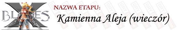 Tym razem w trakcie pokonywanie tego fragmentu rozgrywki, nie będziesz zmuszony stoczyć boju z mini bossem - [ETAP] Kamienna Aleja (wieczór) | X-Blades - X-Blades - poradnik do gry