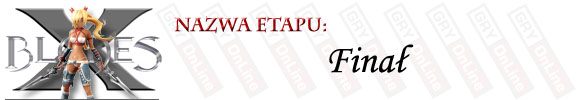 Witam w Finale, czyli ostatniej walce kończącej grę - [ETAP] Finał | X-Blades - X-Blades - poradnik do gry