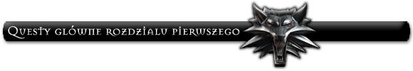 Główne questy pierwszego rozdziału to: Q1 - Zadania główne (cz.1) | Rozdział 1 | Solucja Wiedźmin - Wiedźmin: Edycja Rozszerzona - poradnik do gry