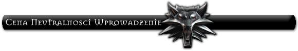 1 - Wprowadzenie | Cena Neutralności | Solucja Wiedźmin - Wiedźmin: Edycja Rozszerzona - poradnik do gry
