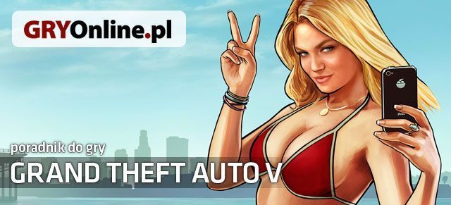 Poradnik do gry Grand Theft Auto V dostępny w serwisie Gry-OnLine.pl. - Aktualizacja poradnika do GTA V i kolejni wyróżnieni Czytelnicy - wiadomość - 2013-10-04