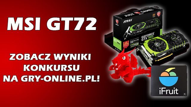 Wyniki konkursu MSI GT72 - sprawdź, czy wygrałeś! - ilustracja #1