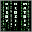 Kiedy będzie Matrix?