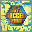 game Let's Make A Soccer Team!
