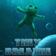 They Breathe