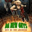 Da New Guys: Day of the Jackass