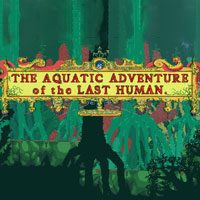 The Aquatic Adventure of the Last Human