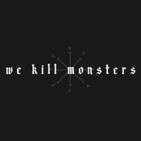 We Kill Monsters