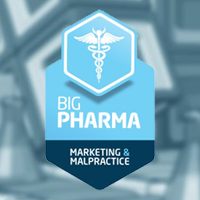 Big Pharma: Marketing & Malpractice