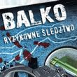 Balko: Ryzykowne śledztwo
