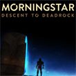 game Morningstar: Descent to Deadrock