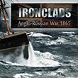 Ironclads: Anglo Russian War 1865