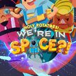 Holy Potatoes! We're in Space?!