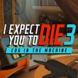 game I Expect You to Die 3: Cog in the Machine