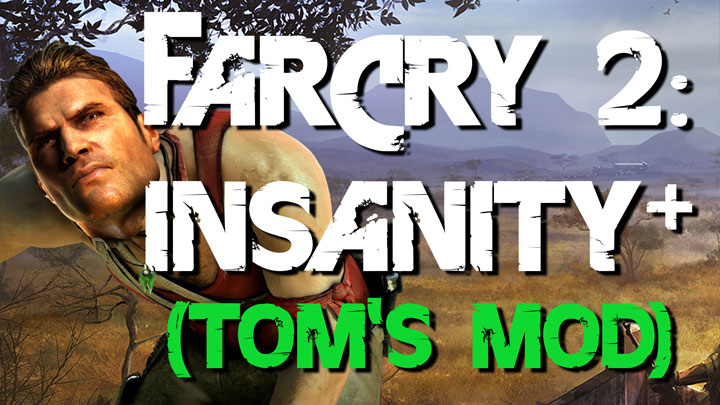 Far Cry 2 mod Far Cry 2: Insanity+ (Tom's Mod) v.1.0