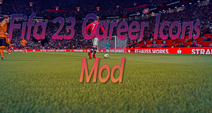 FIFA 23 GAME MOD Fifa 23 Career Icons Mod v.0.4 - download