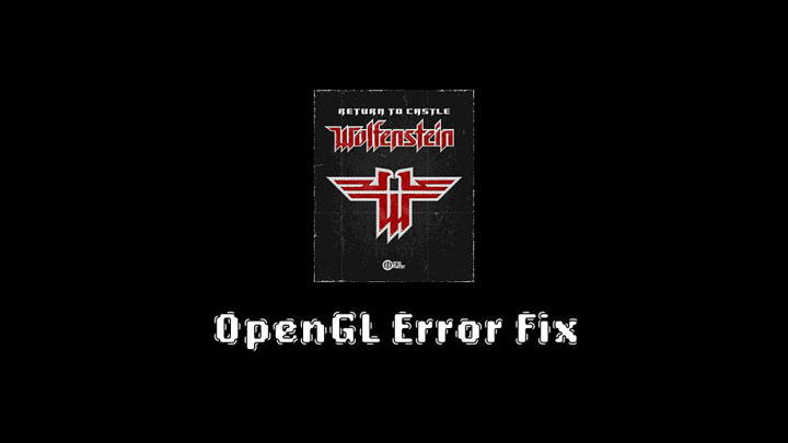 Return to Castle Wolfenstein mod RTCW OpenGL Subsystem Error Fix