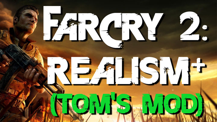 Far Cry 2 mod Far Cry 2: Realism+ (Tom's Mod) v.1.0