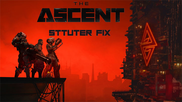 The Ascent mod Stutter Fix v.1.0