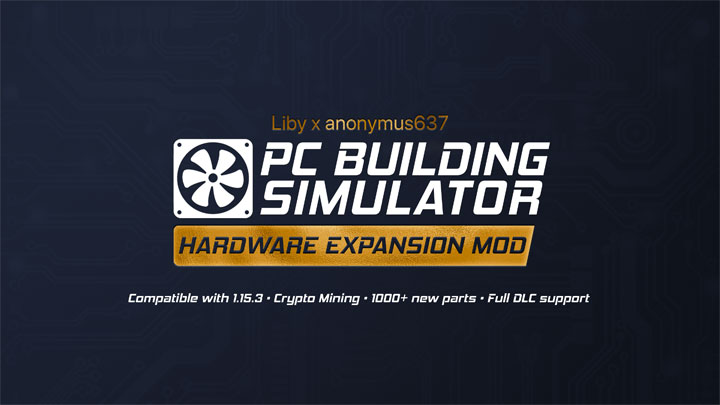 PC Building Simulator mod Hardware Expansion Mod for PCBS 1.15.3    v.2.7.4