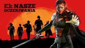 Nasze E3 marzeń – najbardziej oczekiwane targowe gry redakcji