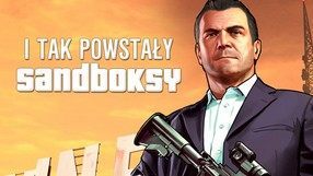 I tak powstały sandboksy, czyli o korzeniach otwartych światów w grach