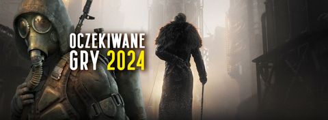 Najbardziej wyczekiwane gry 2024 roku - wybór redakcji