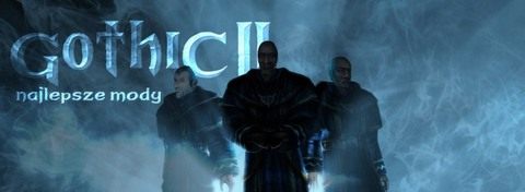Najlepsze mody do gry Gothic II: Noc kruka - kultowa odsłona serii na sterydach