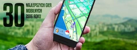 Najlepsze mobilne gry roku 2016 – nasze TOP 30