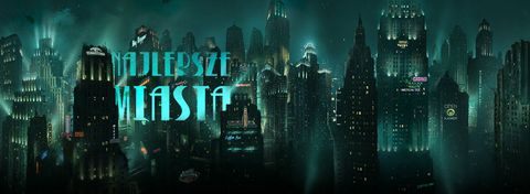 14 wspaniałych miast z gier, które warto zwiedzić w wakacje