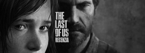 Recenzja gry The Last of Us - niemal doskonały exclusive na PS3
