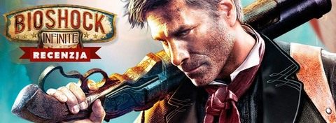 Recenzja gry BioShock: Infinite - warto było czekać!