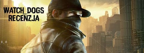 Recenzja gry Watch Dogs - Ubisoft ma już swoje GTA